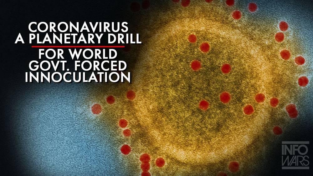 Coronavirus A planetary Drill For World Government Forced Inoculation