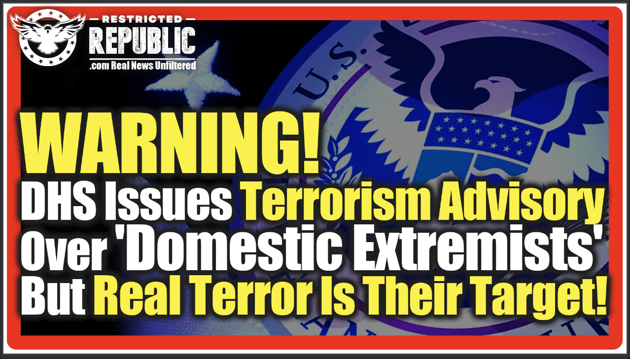 Warning! Arrests Have Begun! DHS Issues Terrorism Advisory Over ‘Domestic Extremists’ And Now Their Coming For Us! | Politics | Before It's News