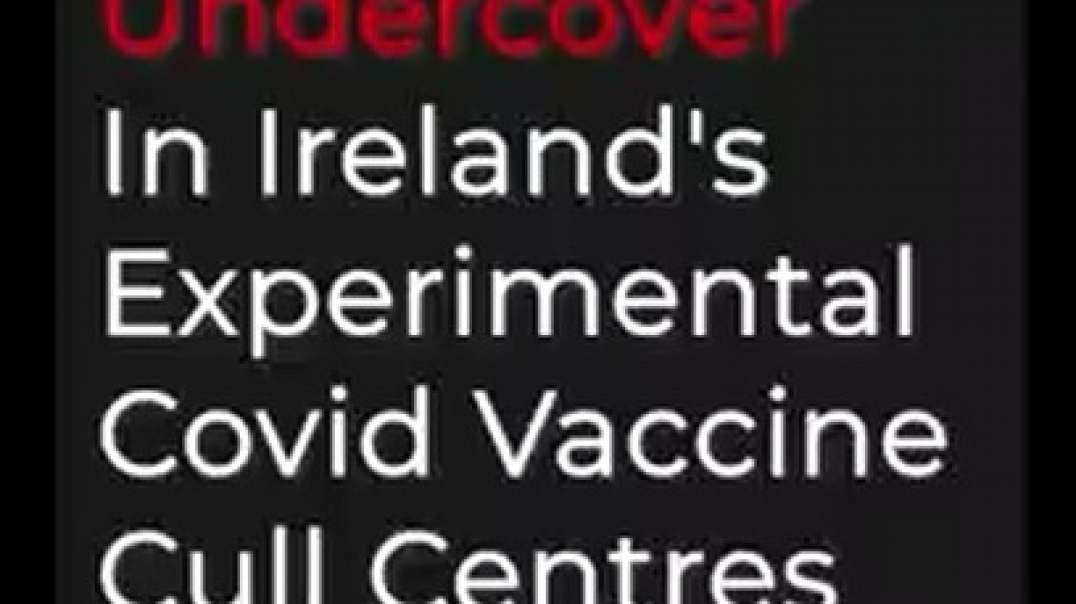 BOMBSHELL UNDERCOVER INVESTIGATION OF IRELANDS COVID - VACCINE CENTERS