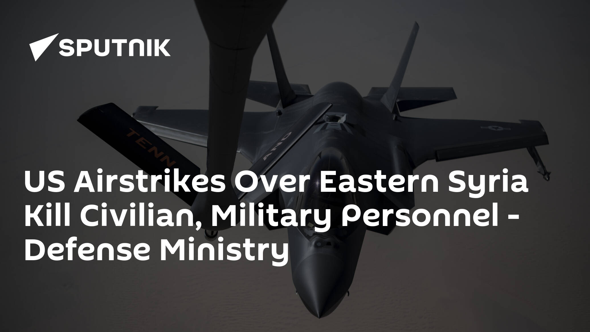 US Airstrikes Over Eastern Syria Kill Civilian, Military Personnel...