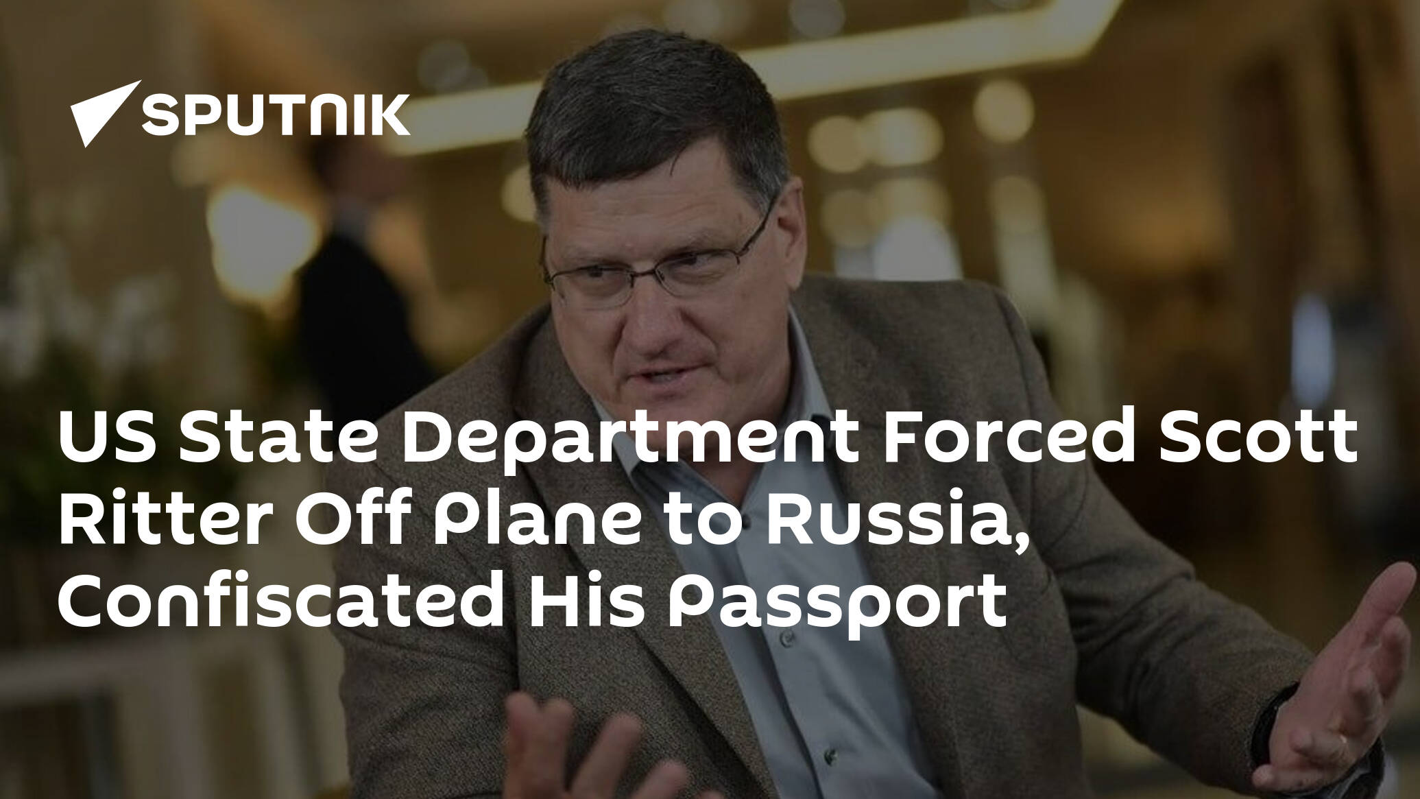 US State Department Forced Scott Ritter Off Plane to Russia,...