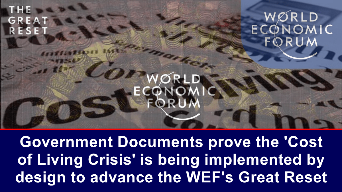 Government Documents prove the ‘Cost of Living Crisis’ is being implemented by design to advance the WEF’s Great Reset – The Expose